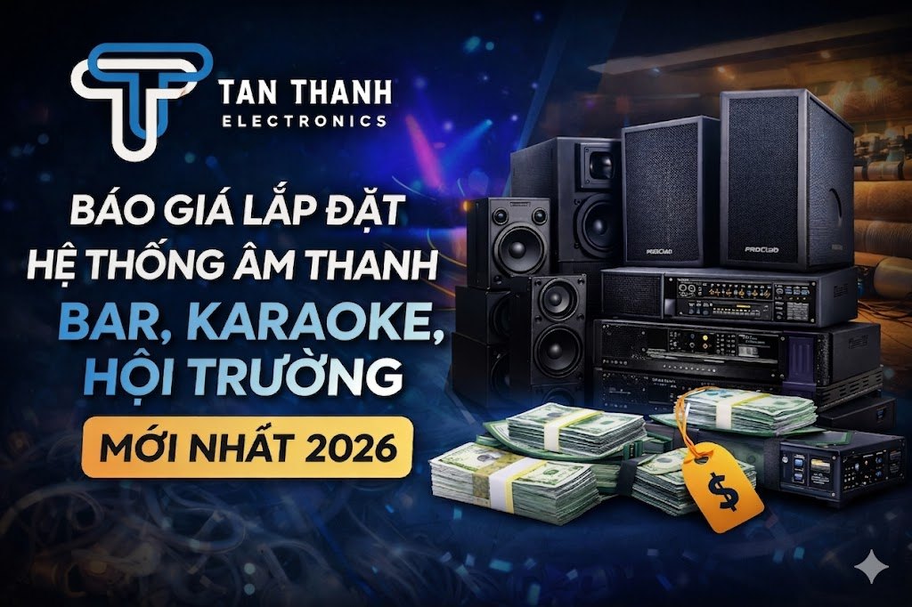 Báo giá lắp đặt hệ thống âm thanh Bar, Karaoke, Hội trường mới nhất 2026