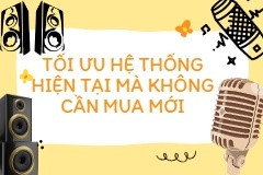 Mẹo Cải Thiện Âm Thanh Karaoke: Tối Ưu Hệ Thống Hiện Tại Mà Không Cần Mua Mới